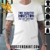 Quality You Wanted Houston You Got Houston World Champs 2023 Unisex T-Shirt