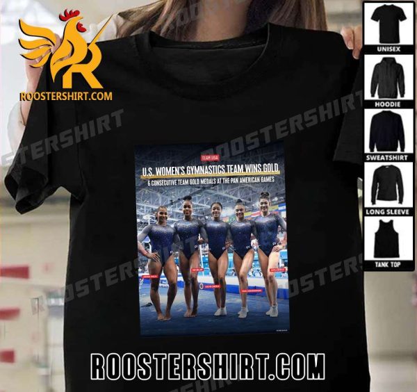 US Womens Gymnastics Team Wins Gold 6 Consecutive Team Gold Medals At The Pan American Games T-Shirt