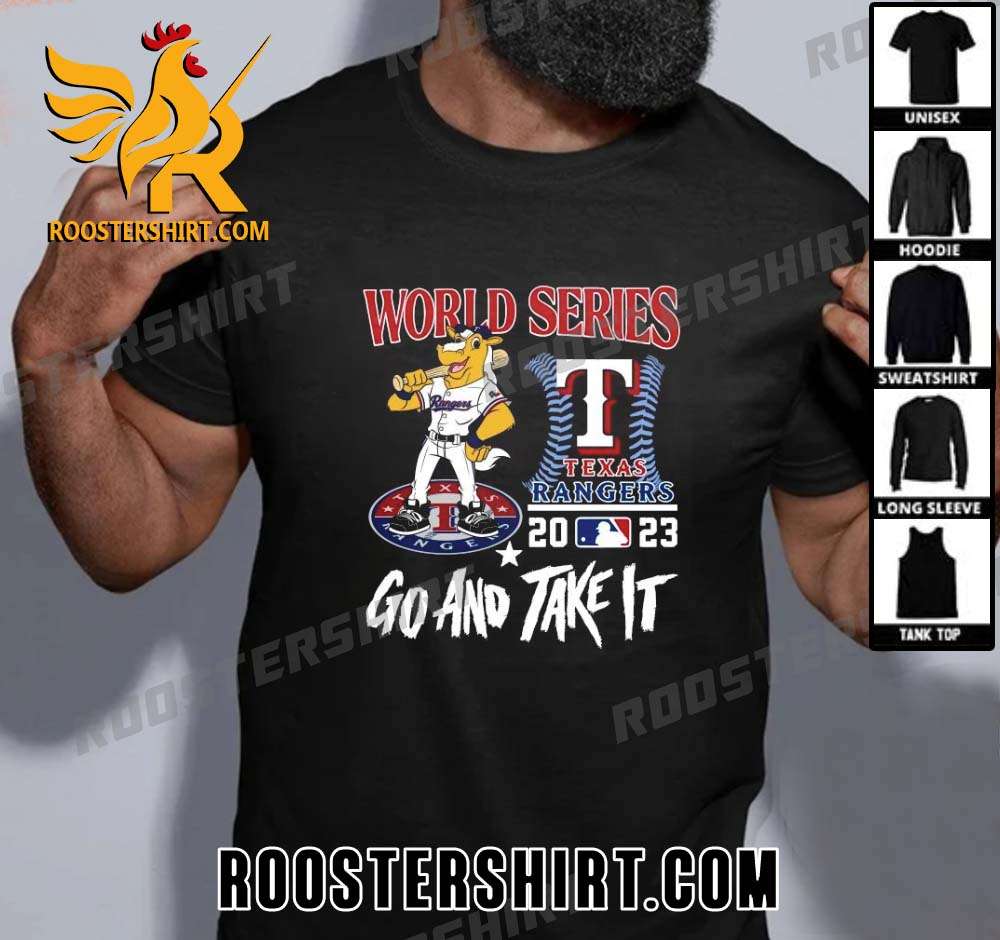 Buy Now Original Texas Rangers Go And Take It World Series 2023 Mascot Unisex T-Shirt