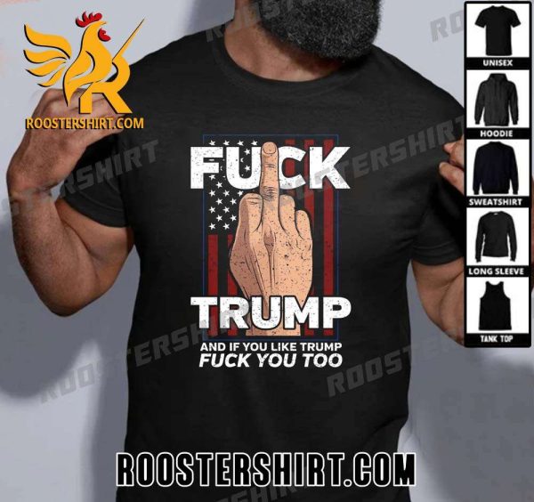 New Design Congressman Trump Fuck Trump And If You Like Trump Fuck You Too T-Shirt