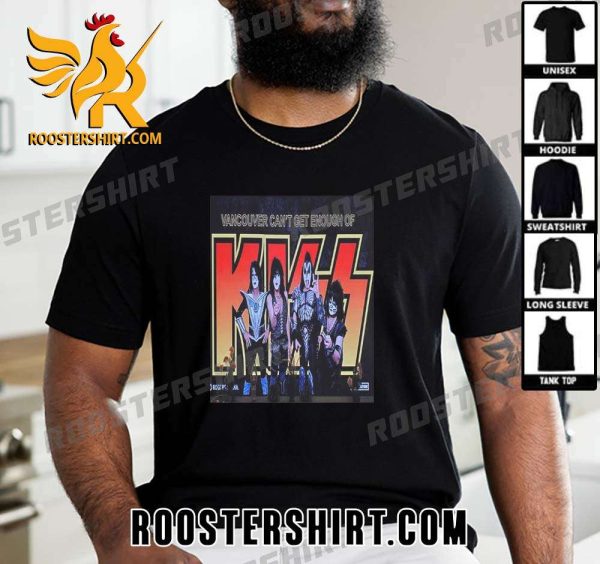Official Vancouver Cant Get Enough Of Kiss T-Shirt