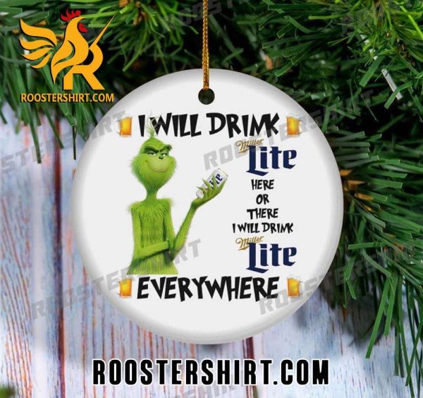 Premium Grinch I Will Drink Miller Lite Here And There Everywhere Christmas Miller Lite Ornament