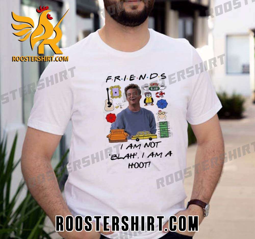 Premium Matthew Perry 1969-2023 Friends I Am Not Blah I Am A Hoot Unisex T-Shirt