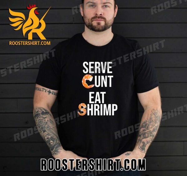Premium Serve Cunt Eat Shrimp Unisex T-Shirt