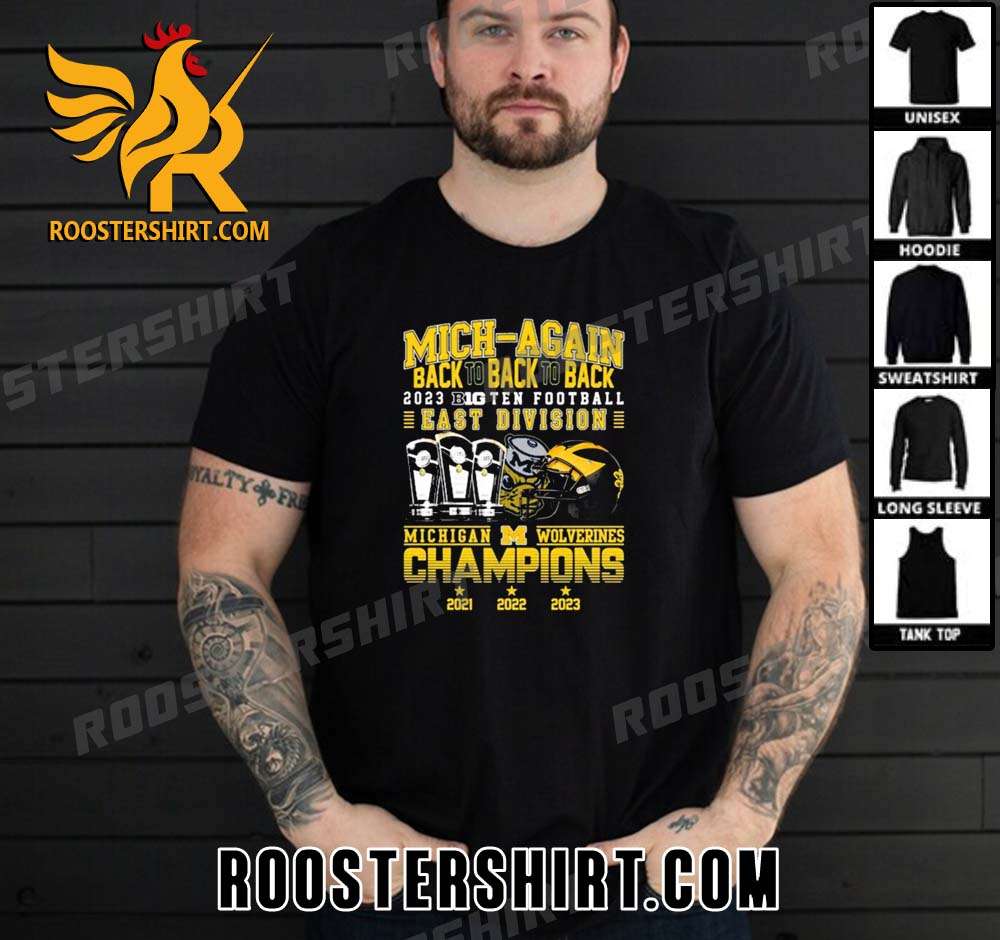 Quality Michigan Wolverines Mich-Again Back To Back To Back 2023 B10 Football East Division Champions Unisex T-Shirt