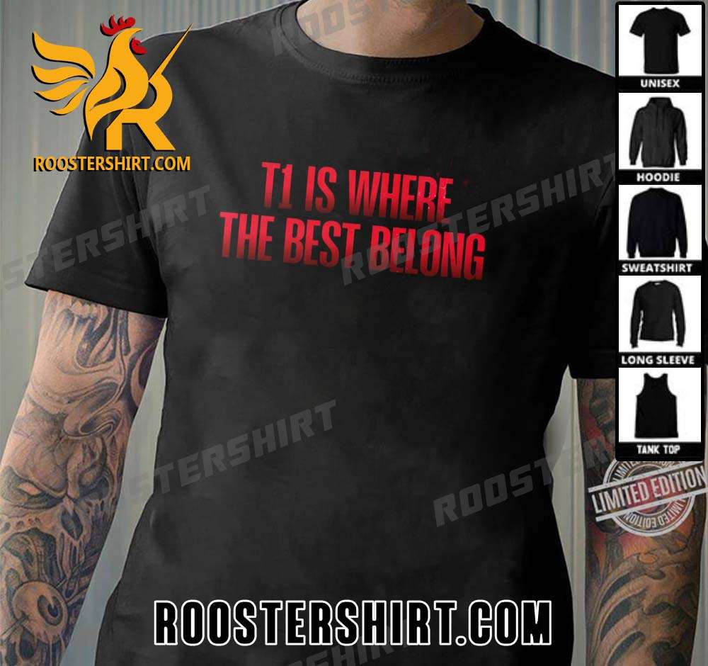 T1 Is Where The Best Belong Unisex T-Shirt
