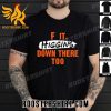 Premium Cincinnati Bengals F It. Higgins’ Down There Too Unisex T-Shirt