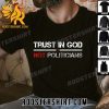 Premium Trust In God Not Politicians Christian Faith Religious Unisex T-Shirt