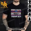 Quality Bring Back Better Trump 2024 Retro Unisex T-Shirt