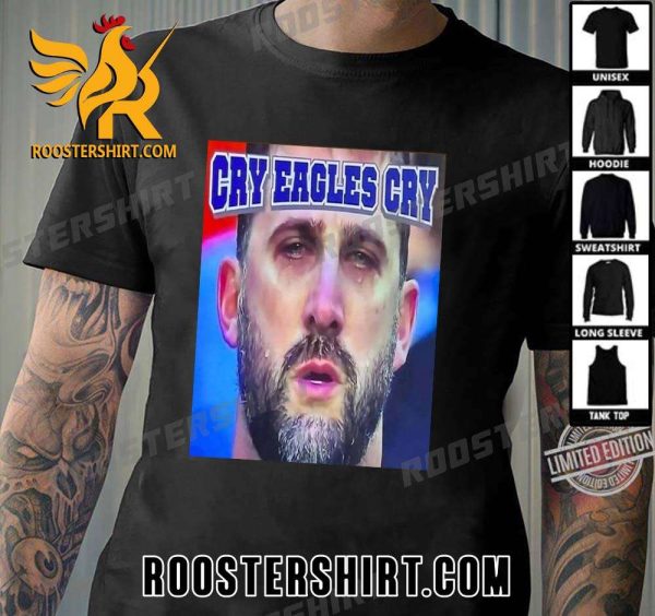 Quality Cowboys Fans Roast Nick Sirianni with Cry Eagles Cry T-Shirt