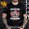 Quality Florida State Seminoles Never Back Down We Go Together Fear The Spear Win Or Lose Signatures Unisex T-Shirt