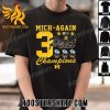 Quality Mich-Again Big Ten 3-Peat Champions Michigan Wolverines Unisex T-Shirt