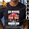 Quality San Francisco 49ers Go Niners I Am A Niners Fan Win Or Lose Classic T-Shirt