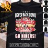 Quality San Francisco 49ers Never Back Down We Go Together Go Niners Win Or Lose Signatures Classic T-Shirt
