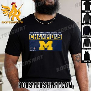 Michigan Wolverines Champions 2024 Playoff Semifinal At The Rose Bowl Game Championship T-Shirt