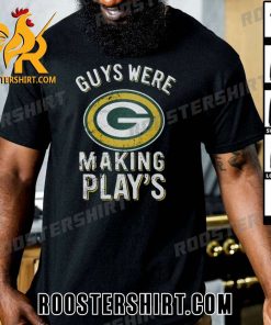 Premium Guys Were Making Plays Green Bay Packers T-Shirt