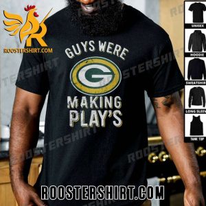 Premium Guys Were Making Plays Green Bay Packers T-Shirt