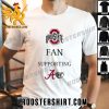 Premium Ohio State Fan Supporting Alabama Crimson Tide Unisex T-Shirt
