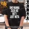 Premium She Wanna Zuck Me But I Just Meta Unisex T-Shirt
