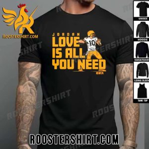 Quality Jordan Love Is All You Need Green Bay Packers T-Shirt