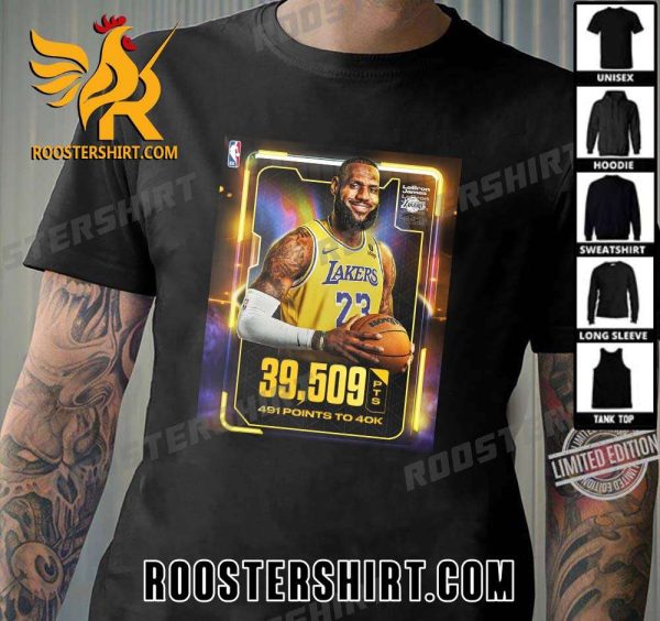 The King LeBron James 39590 PTS 491 Points To 40k T-Shirt
