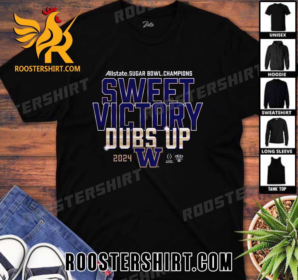 Washington Huskies Sweet Victory Dubs Up 2024 Sugar Bowl Champions T-Shirt