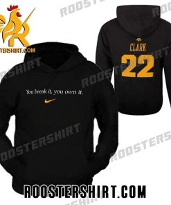 New Design You Break It You Own It Nike X Caitlin Clark 22 Hoodie Shirt