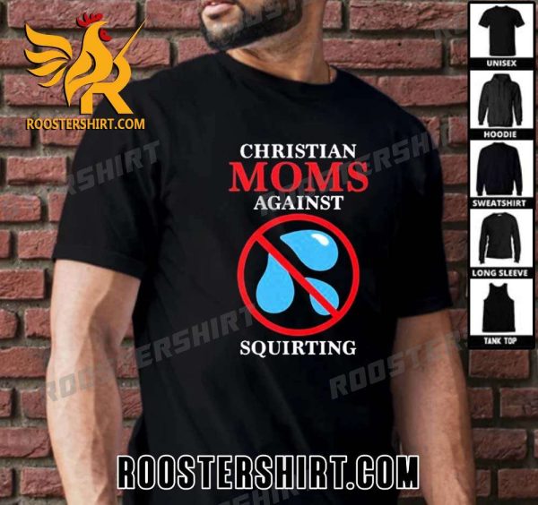 Premium Christian Moms Against Squirting Unisex T-Shirt