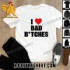 Premium I Love Bad Bitches Unisex T-Shirt