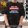 Premium Keep the immigrants deport the republicans Unisex T-Shirt