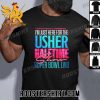 Premium Usher Tour 2024 Super Bowl Lviii Tee I Am Just Here For The Superbowl Las Vegas Halftime Show Faux Glitter Unisex T-Shirt