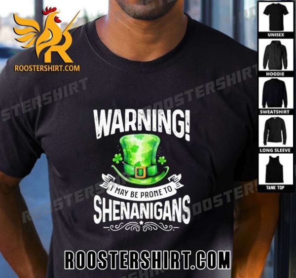 Premium Warning I May Be Prone To Shenanigans – St Patrick’s Day 2024 Unisex T-Shirt