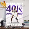 LeBron becomes the only player in NBA history to score 40,000 career points Poster Canvas