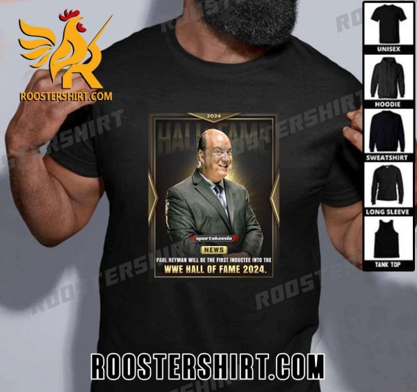 Paul Heyman Will Be The First Inductee Into The WWE Hall Of Fame 2024 T-Shirt