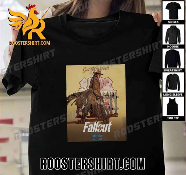 Quality The Ghoul Get Wasted New Poster For The Fallout Series Premieres April 12 T-Shirt