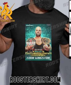 Quality The Mad King Had Slayed The Dragon Eddie Kingston And Still Continental Crown Champion T-Shirt