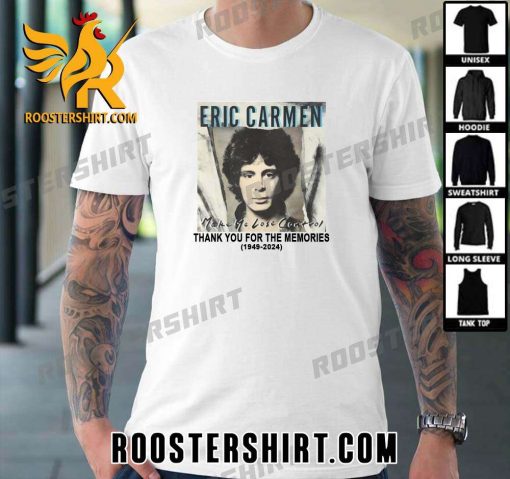 RIP Eric Carmen 1949-2024 Thank You For The Memories T-Shirt